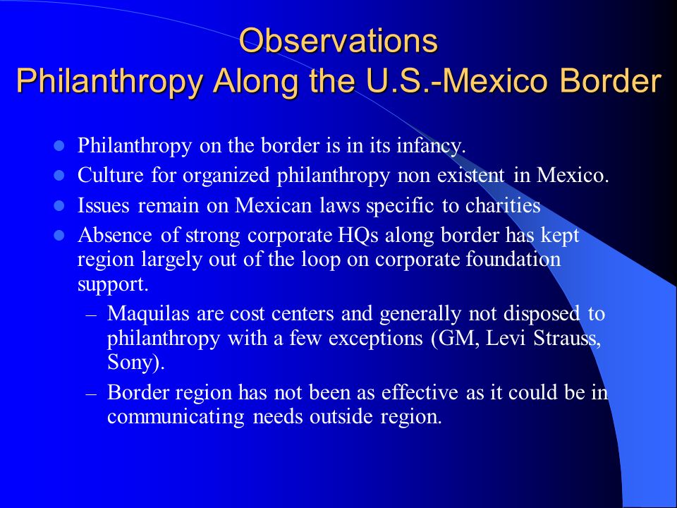 Observations Philanthropy Along the U.S.-Mexico Border Philanthropy on the border is in its infancy.