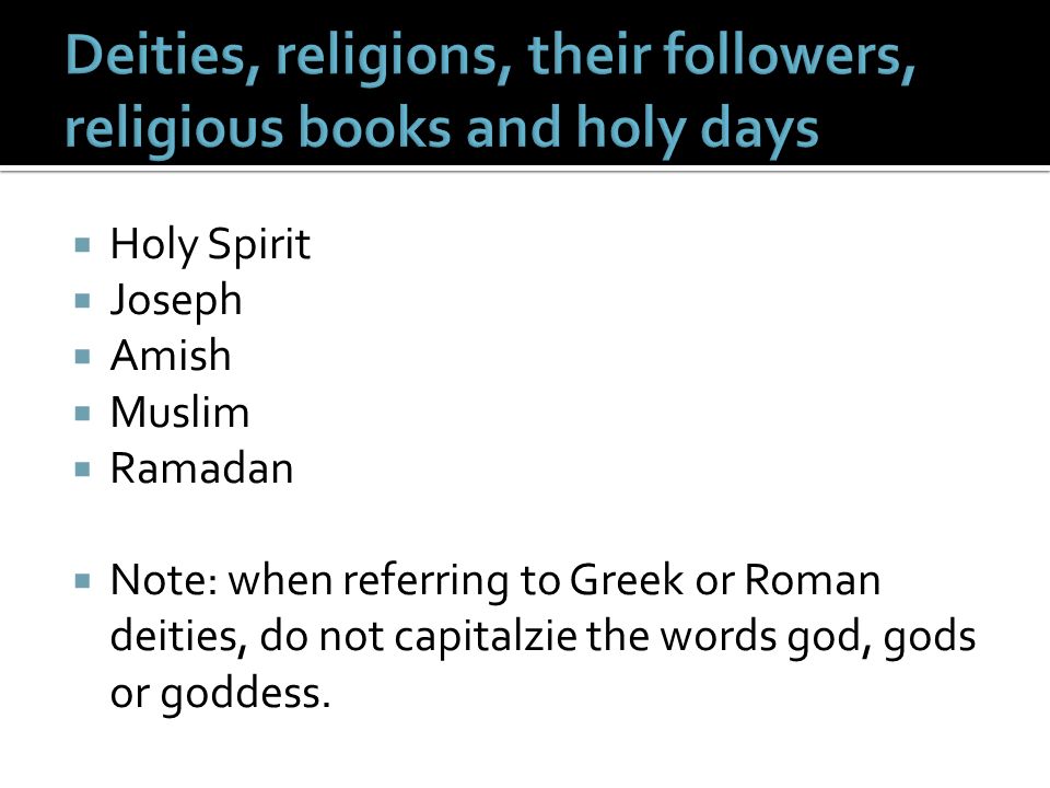  Holy Spirit  Joseph  Amish  Muslim  Ramadan  Note: when referring to Greek or Roman deities, do not capitalzie the words god, gods or goddess.