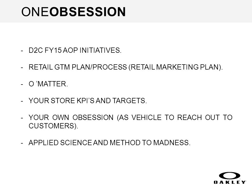 ONEOBSESSION -D2C FY15 AOP INITIATIVES. -RETAIL GTM PLAN/PROCESS (RETAIL MARKETING PLAN).
