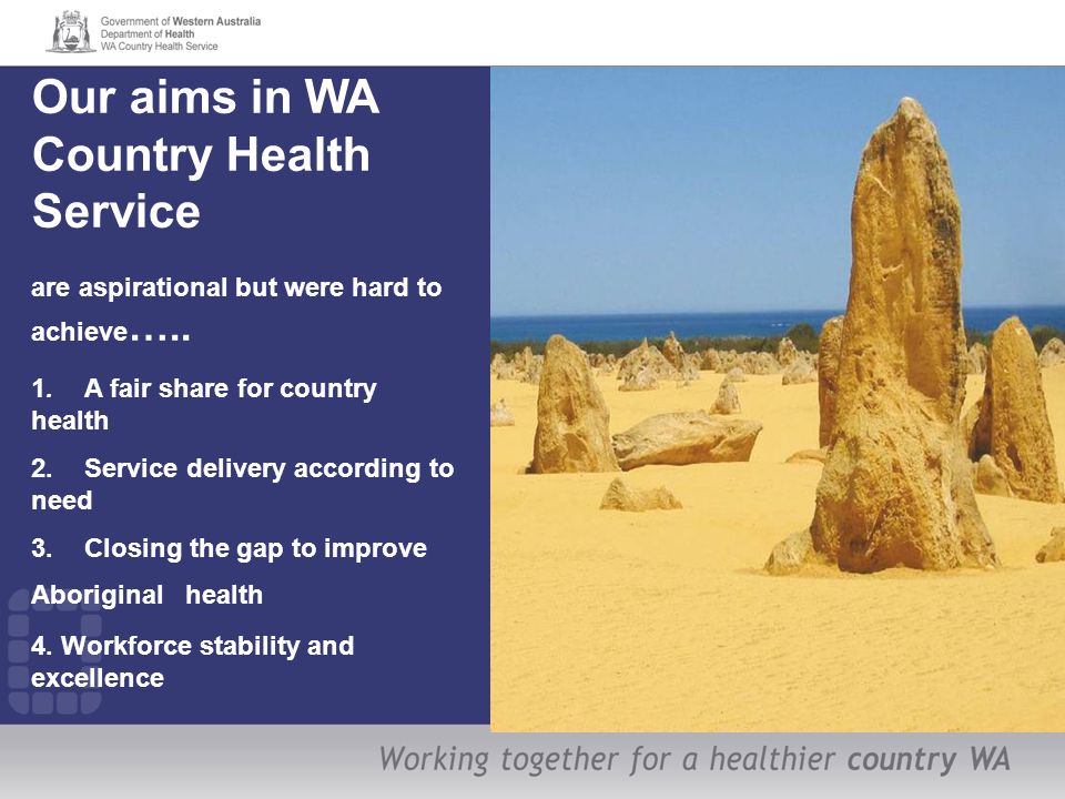 Our aims in WA Country Health Service are aspirational but were hard to achieve …..