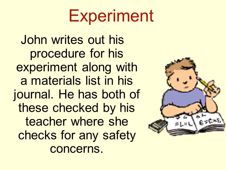 Experiment John writes out his procedure for his experiment along with a materials list in his journal.