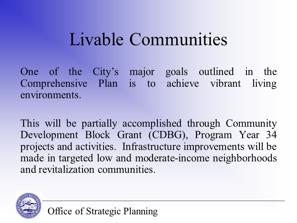 Office of Strategic Planning Livable Communities One of the City’s major goals outlined in the Comprehensive Plan is to achieve vibrant living environments.