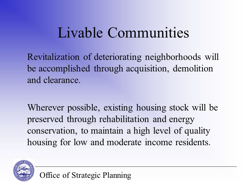 Office of Strategic Planning Livable Communities Revitalization of deteriorating neighborhoods will be accomplished through acquisition, demolition and clearance.