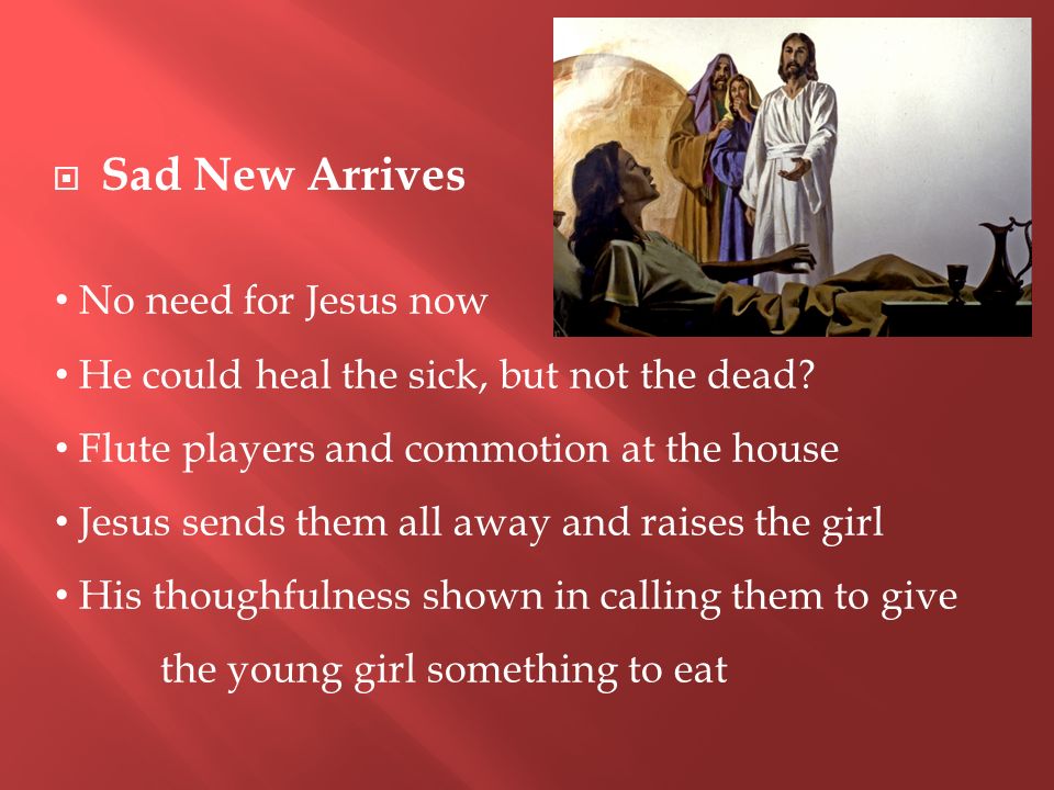  Sad New Arrives No need for Jesus now He could heal the sick, but not the dead.
