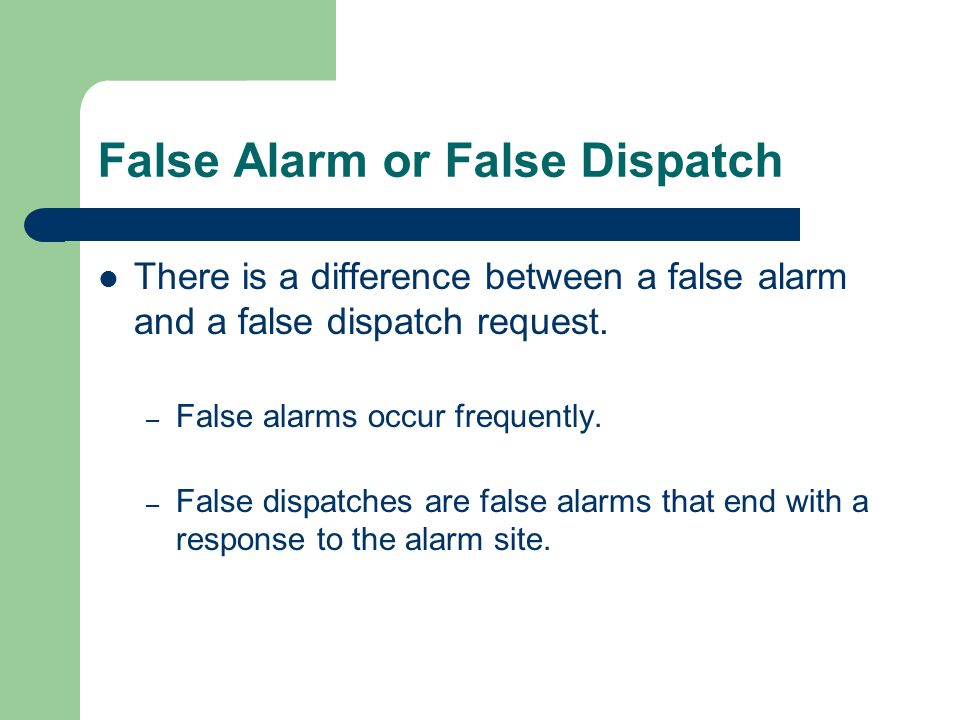 False Alarm or False Dispatch There is a difference between a false alarm and a false dispatch request.