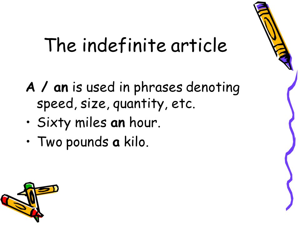 The indefinite article A / an is used in phrases denoting speed, size, quantity, etc.