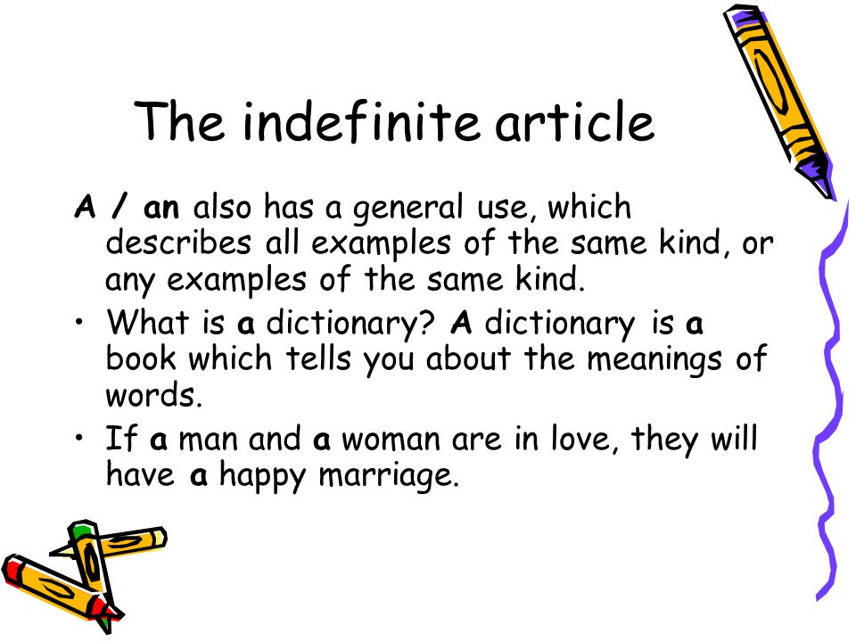 The indefinite article A / an also has a general use, which describes all examples of the same kind, or any examples of the same kind.