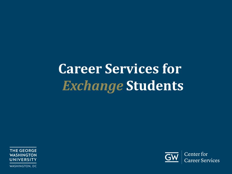 go.gwu.edu/careerservices Career Services for Exchange Students