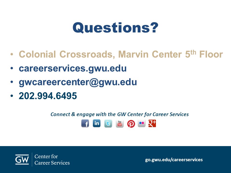 Colonial Crossroads, Marvin Center 5 th Floor careerservices.gwu.edu Questions.
