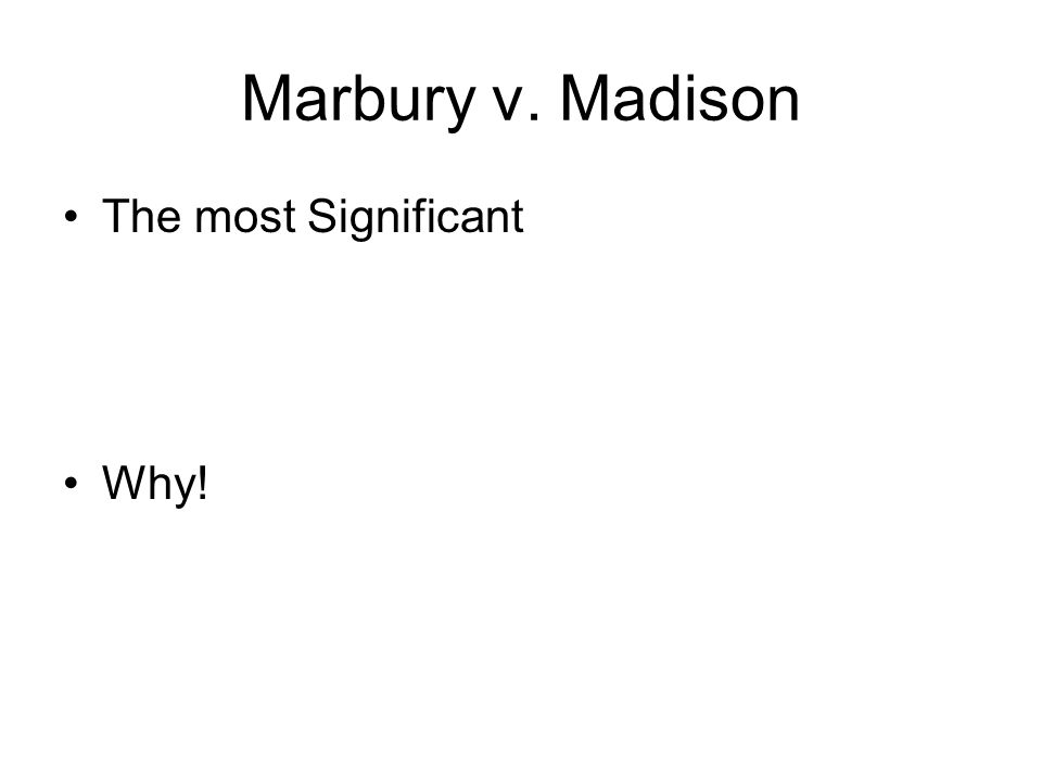 Marbury v. Madison The most Significant Why!