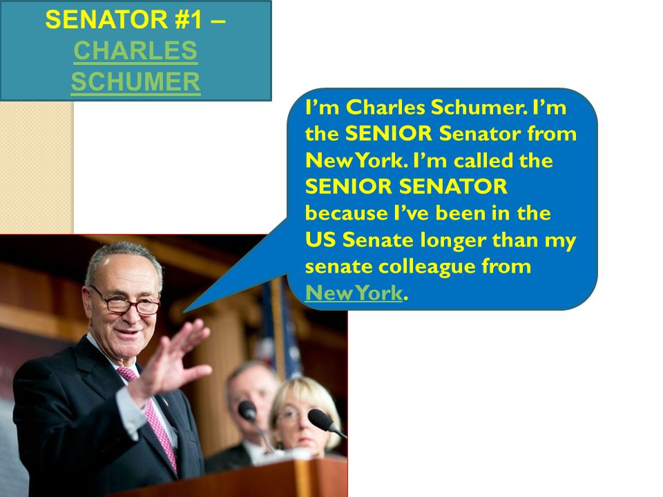 I’m Charles Schumer. I’m the SENIOR Senator from New York.