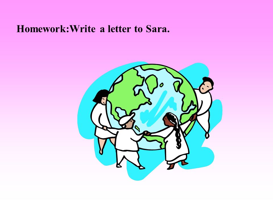Homework:Write a letter to Sara.