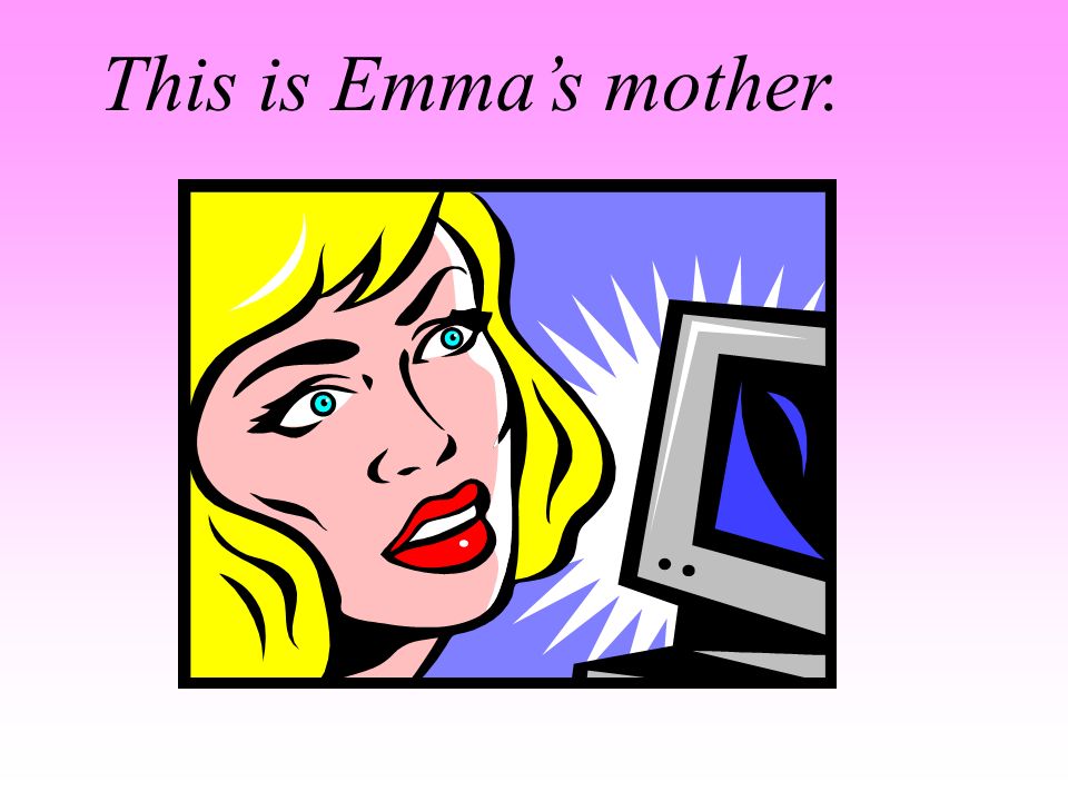 This is Emma’s mother.