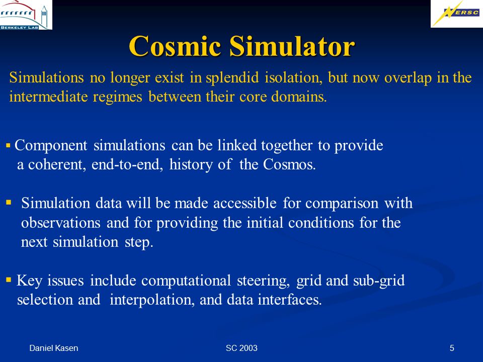 Daniel Kasen SC Cosmic Simulator Simulations no longer exist in splendid isolation, but now overlap in the intermediate regimes between their core domains.