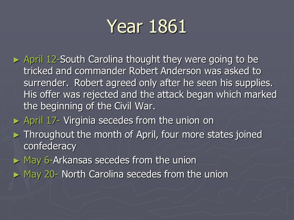 Year 1861 ► April 12-South Carolina thought they were going to be tricked and commander Robert Anderson was asked to surrender.