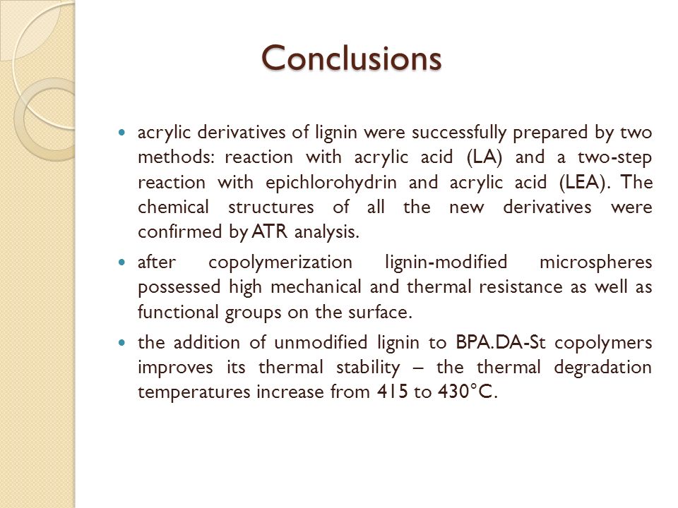 Conclusions acrylic derivatives of lignin were successfully prepared by two methods: reaction with acrylic acid (LA) and a two-step reaction with epichlorohydrin and acrylic acid (LEA).
