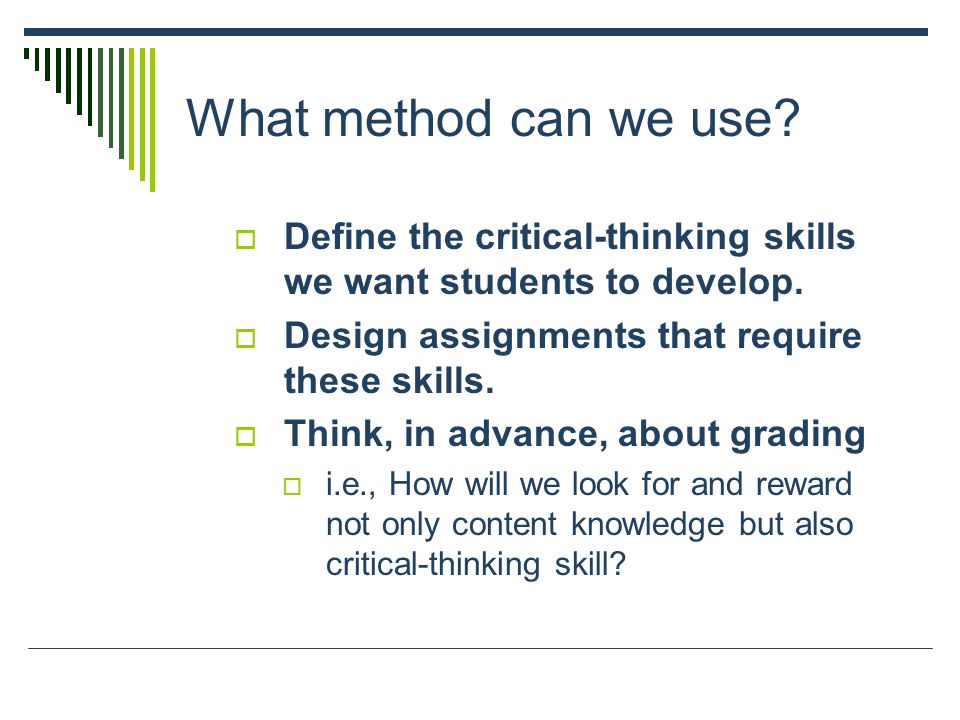What method can we use.  Define the critical-thinking skills we want students to develop.