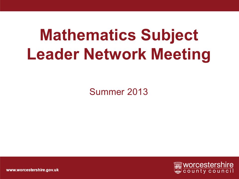 Mathematics Subject Leader Network Meeting Summer 2013
