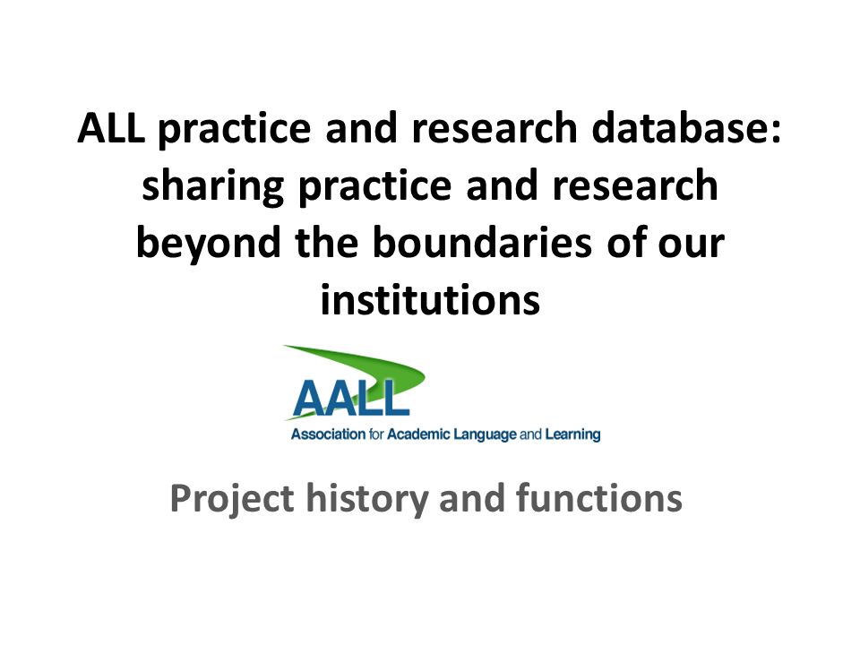 ALL practice and research database: sharing practice and research beyond the boundaries of our institutions Project history and functions