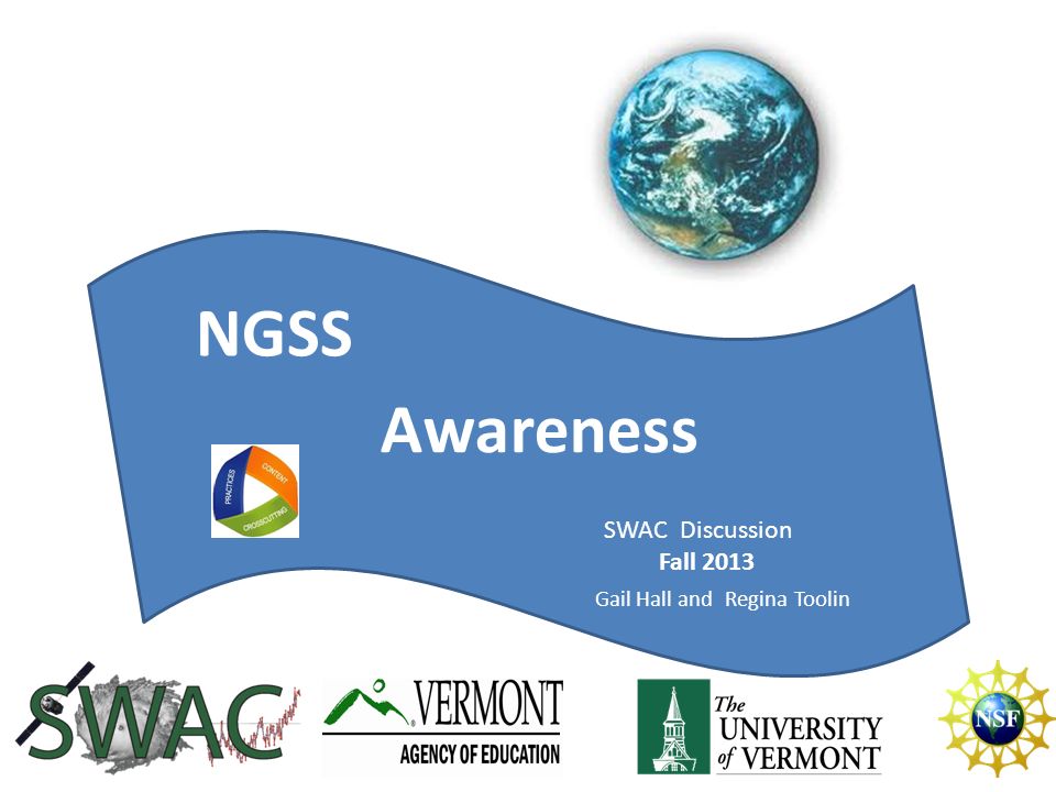 NGSS Today Awareness NGSS SWAC Discussion Fall 2013 Gail Hall and Regina Toolin