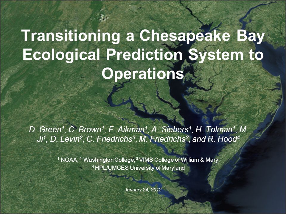 Transitioning a Chesapeake Bay Ecological Prediction System to Operations January 24, 2012 D.