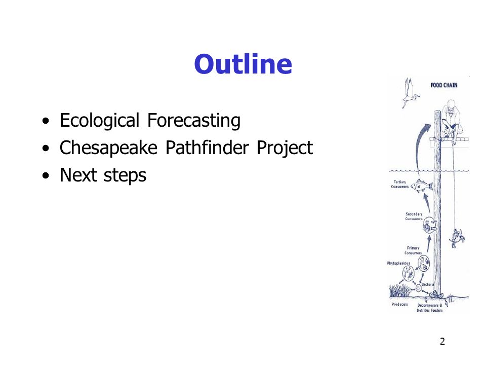 2 Outline Ecological Forecasting Chesapeake Pathfinder Project Next steps