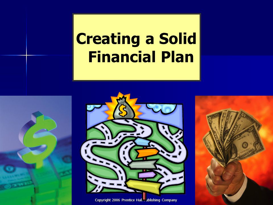 Chapter 8 Financial Plan Copyright 2006 Prentice Hall Publishing Company 1 Creating a Solid Financial Plan