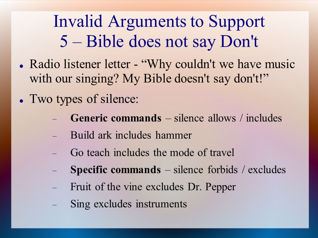 Invalid Arguments to Support 5 – Bible does not say Don t Radio listener letter - Why couldn t we have music with our singing.