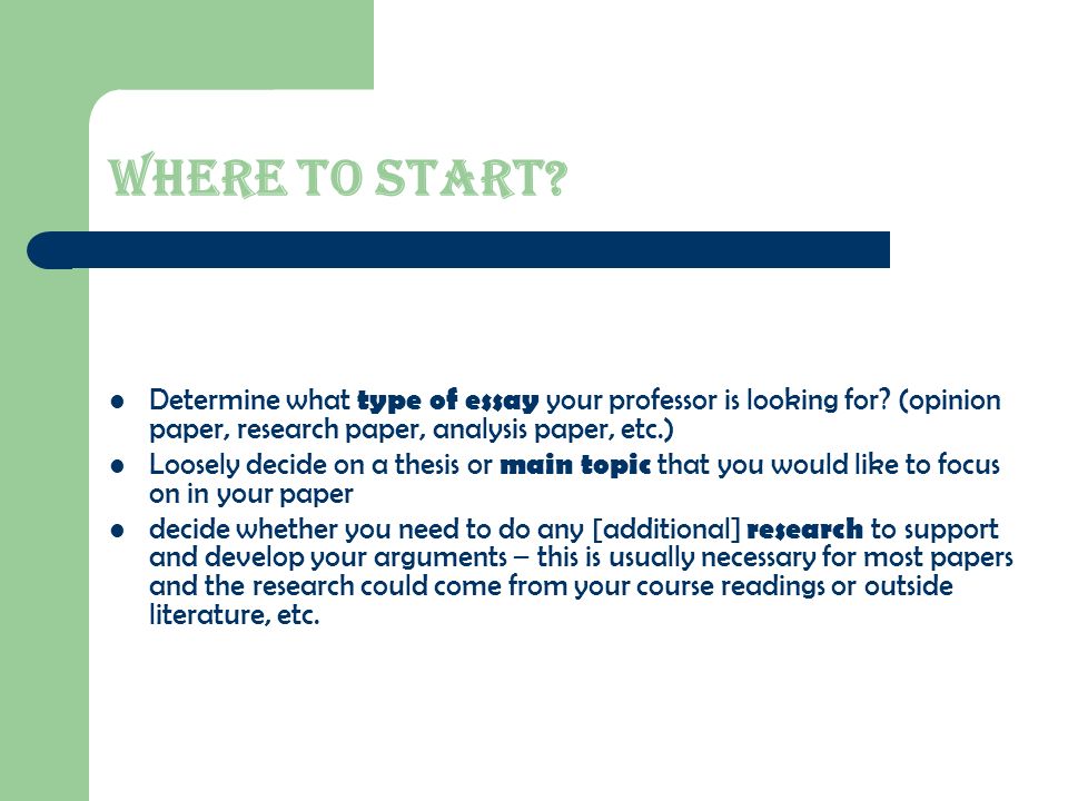 Where to Start. Determine what type of essay your professor is looking for.