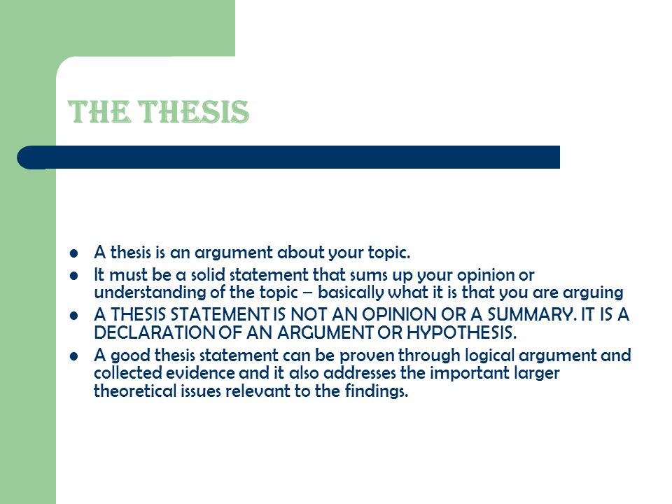 The thesis A thesis is an argument about your topic.