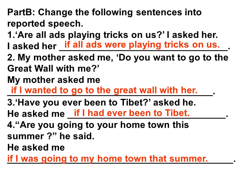 PartB: Change the following sentences into reported speech.