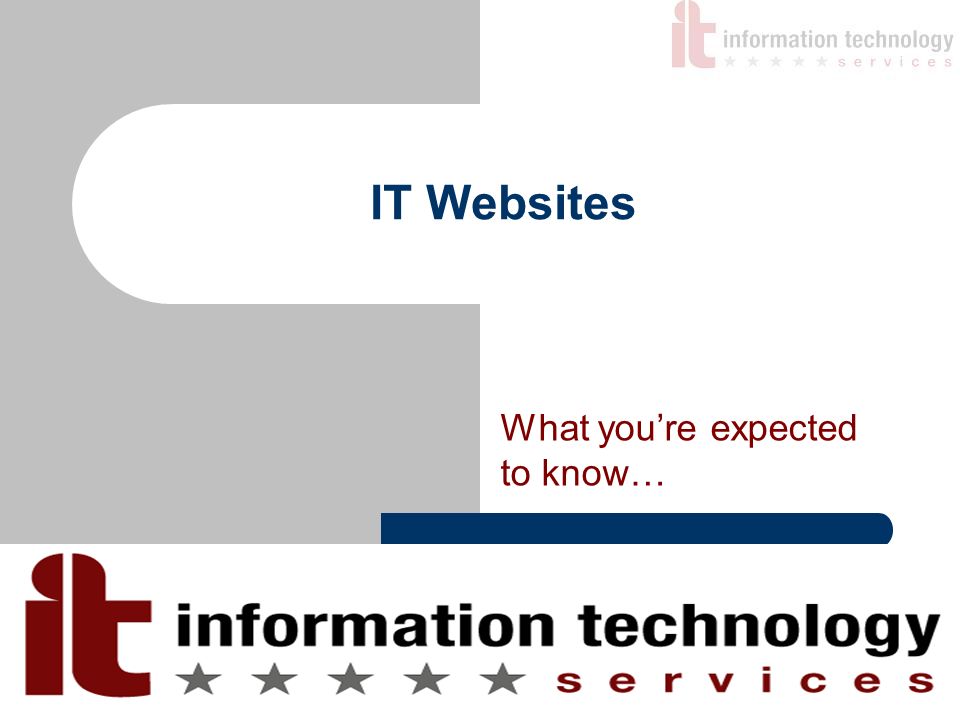 IT Websites What you’re expected to know…