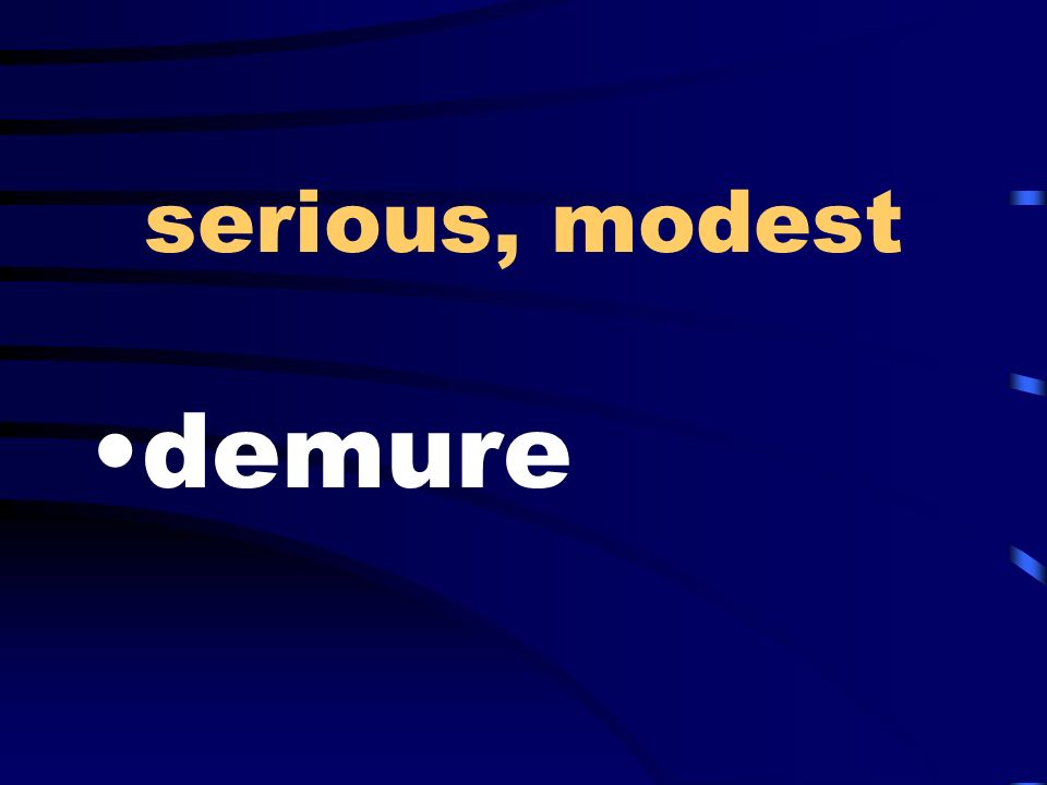 serious, modest demure