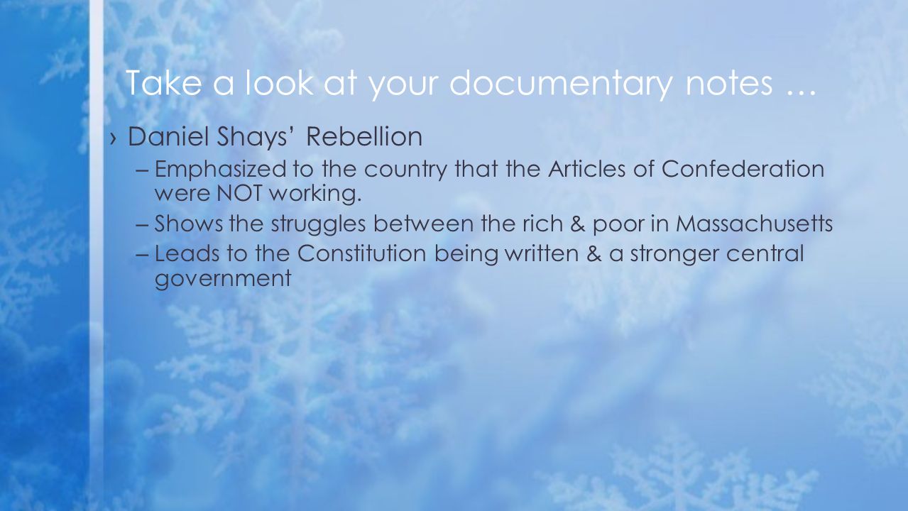›Daniel Shays’ Rebellion –Emphasized to the country that the Articles of Confederation were NOT working.