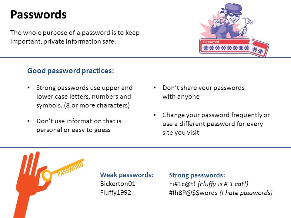 Passwords The whole purpose of a password is to keep important, private information safe.