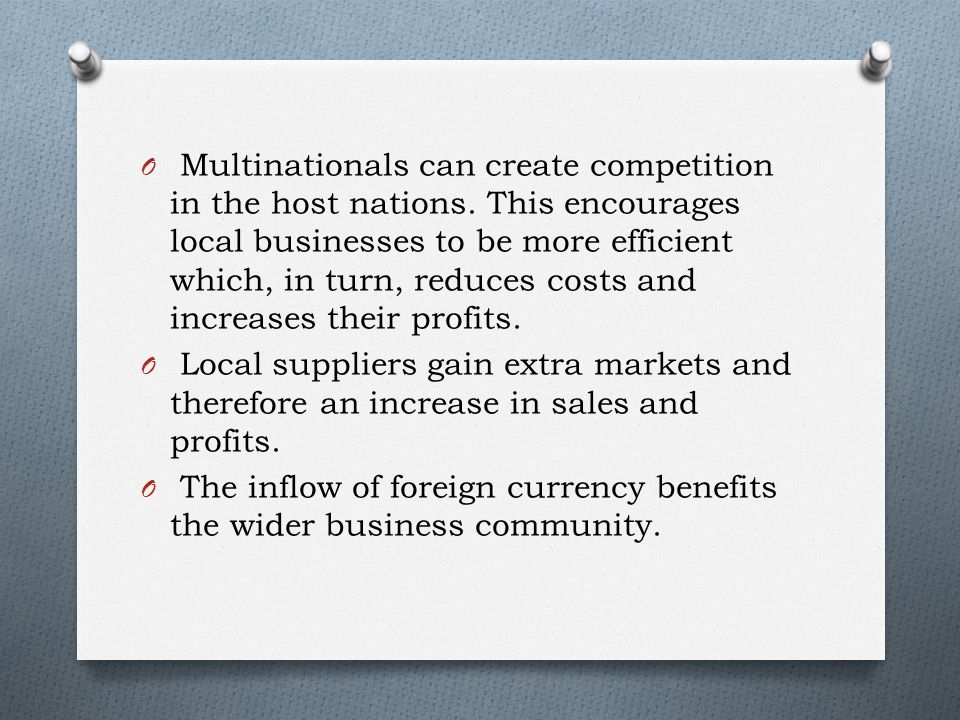 O Multinationals can create competition in the host nations.