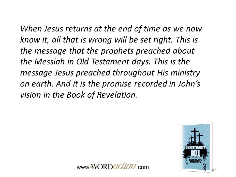 When Jesus returns at the end of time as we now know it, all that is wrong will be set right.