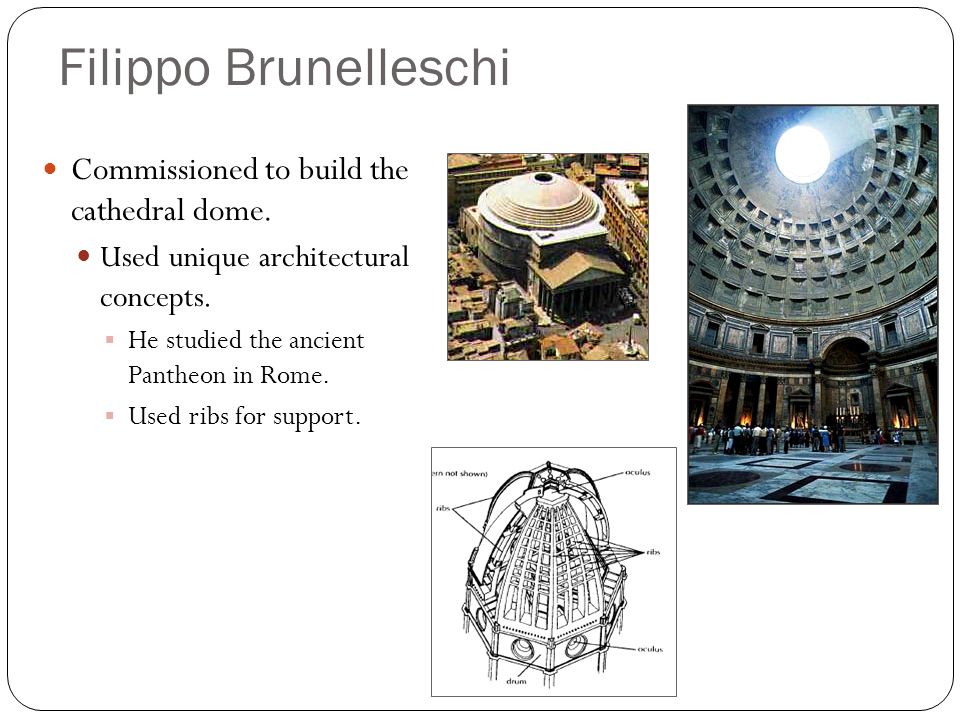 Filippo Brunelleschi Commissioned to build the cathedral dome.