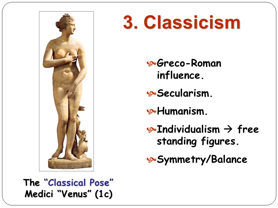 3. Classicism Greco-Roman influence. Secularism.