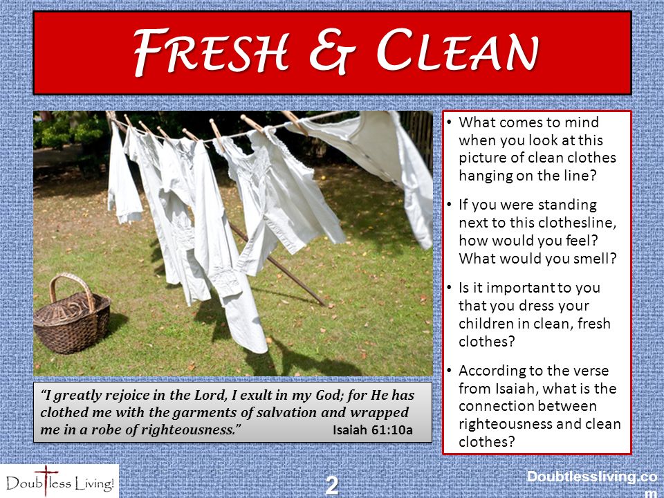 F RESH & C LEAN Doubtlessliving.co m2 What comes to mind when you look at this picture of clean clothes hanging on the line.