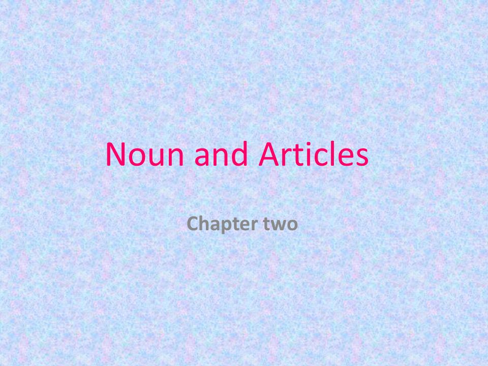 Noun and Articles Chapter two
