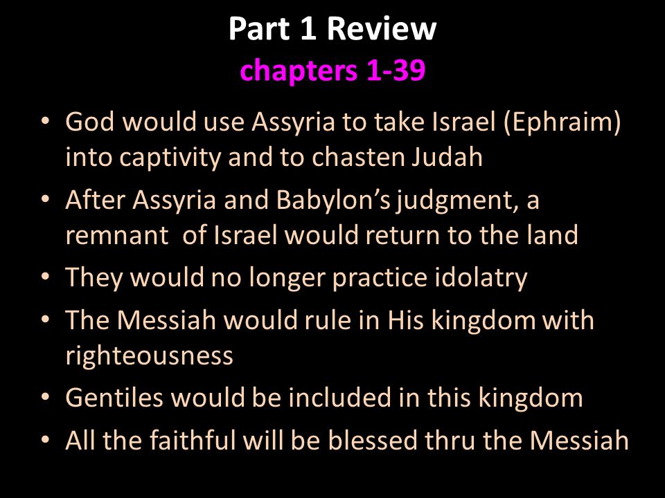 ISAIAH Part 2. Part 1 Review chapters 1-39 God would use Assyria to ...