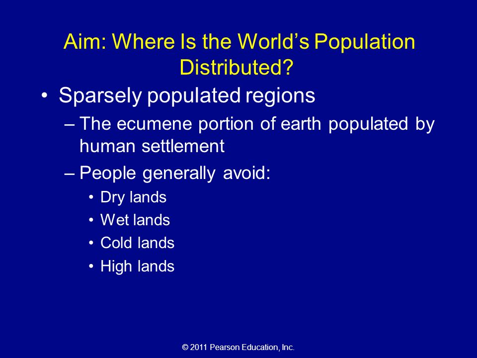 © 2011 Pearson Education, Inc. Aim: Where Is the World’s Population Distributed.