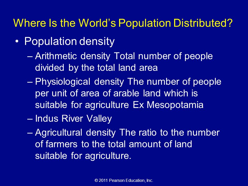 © 2011 Pearson Education, Inc. Where Is the World’s Population Distributed.