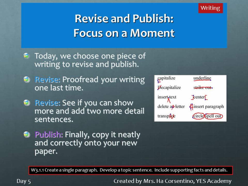 Revise and Publish: Focus on a Moment Today, we choose one piece of writing to revise and publish.