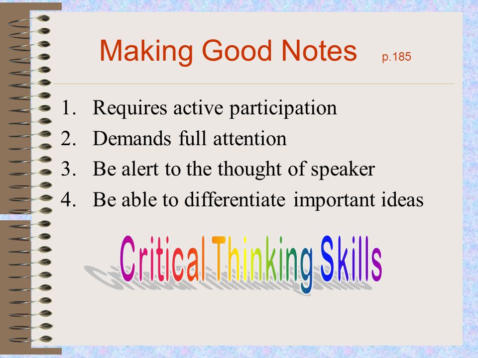 Making Good Notes p Requires active participation 2.Demands full attention 3.Be alert to the thought of speaker 4.Be able to differentiate important ideas