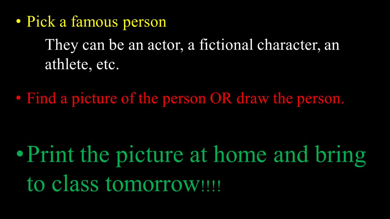 Pick a famous person They can be an actor, a fictional character, an athlete, etc.