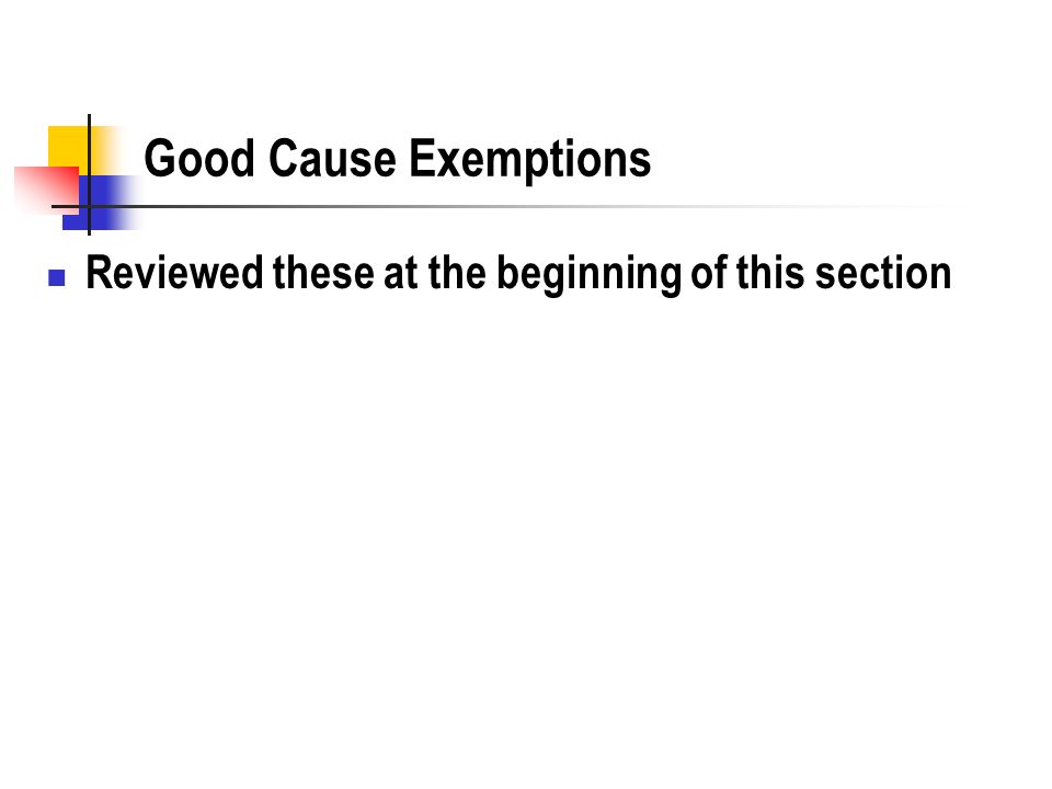 Good Cause Exemptions Reviewed these at the beginning of this section
