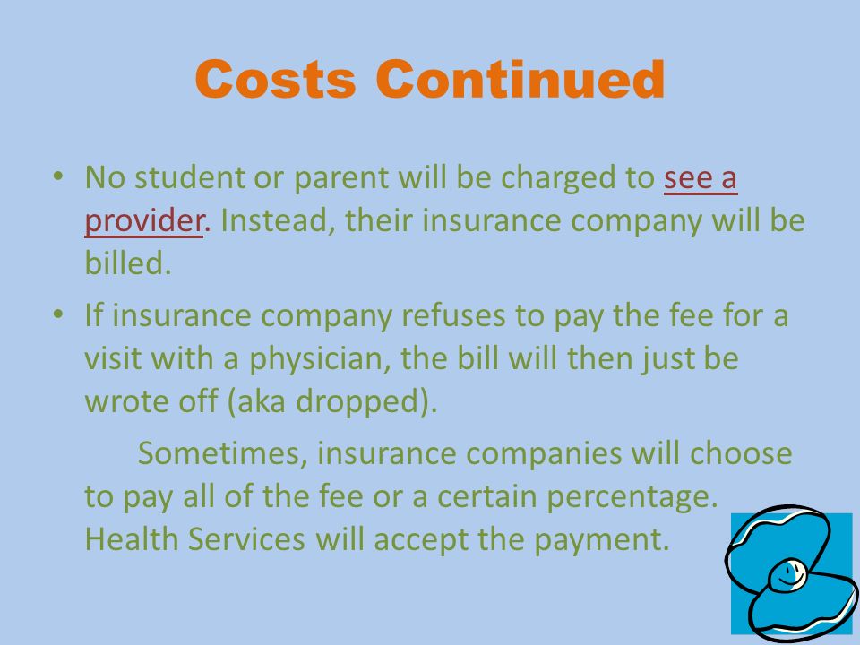 Costs Continued No student or parent will be charged to see a provider.