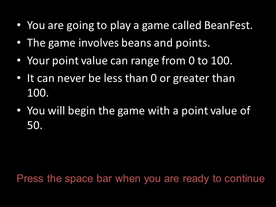 You are going to play a game called BeanFest. The game involves beans and points.